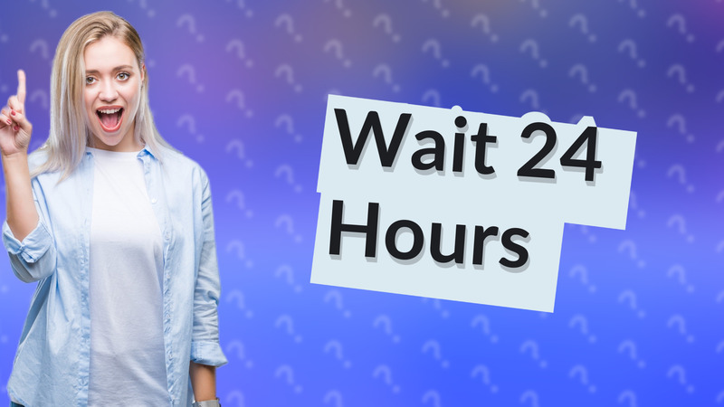 Wait 24 Hours