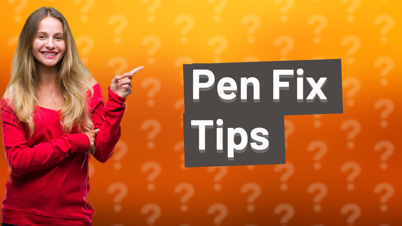 Pen Fix Tips