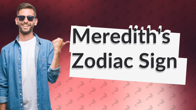 Meredith's Zodiac Sign