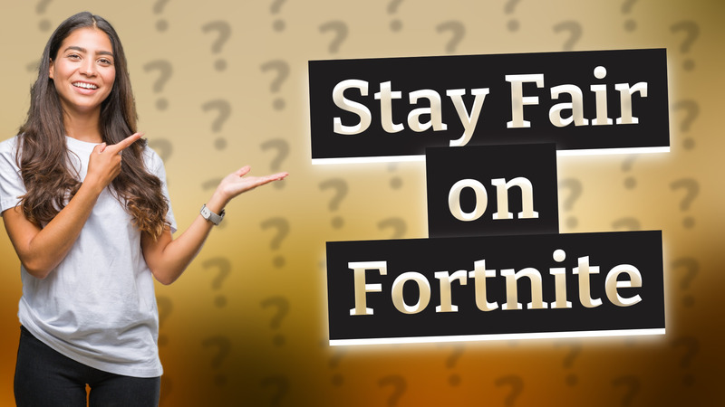 Stay Fair on Fortnite