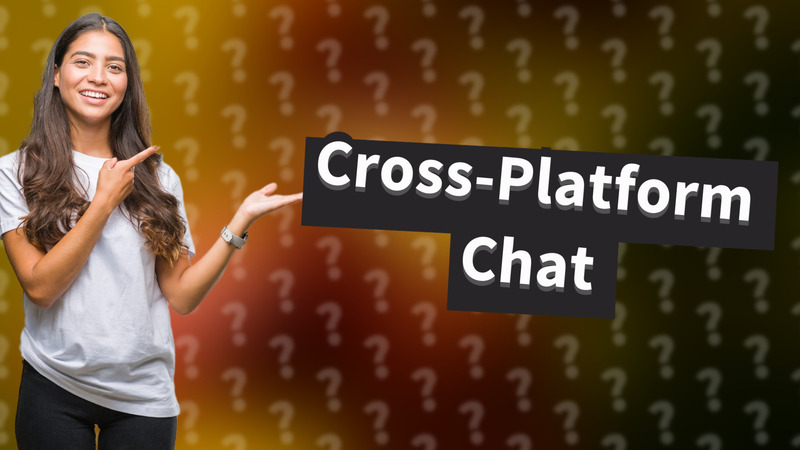 Cross-Platform Chat