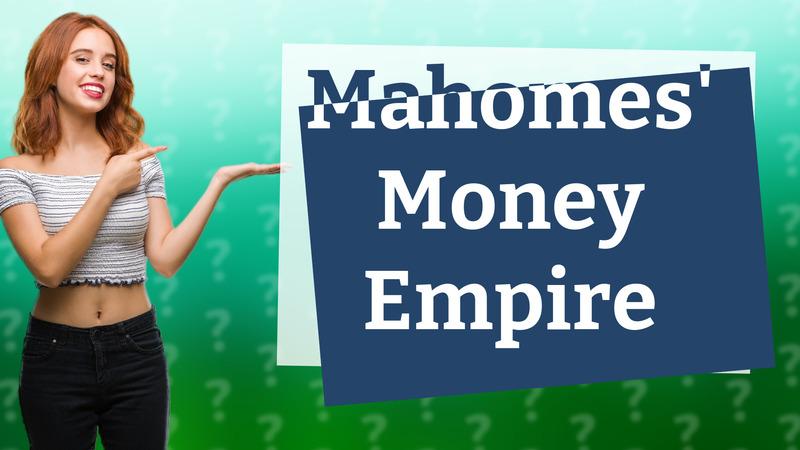 Mahomes' Money Empire