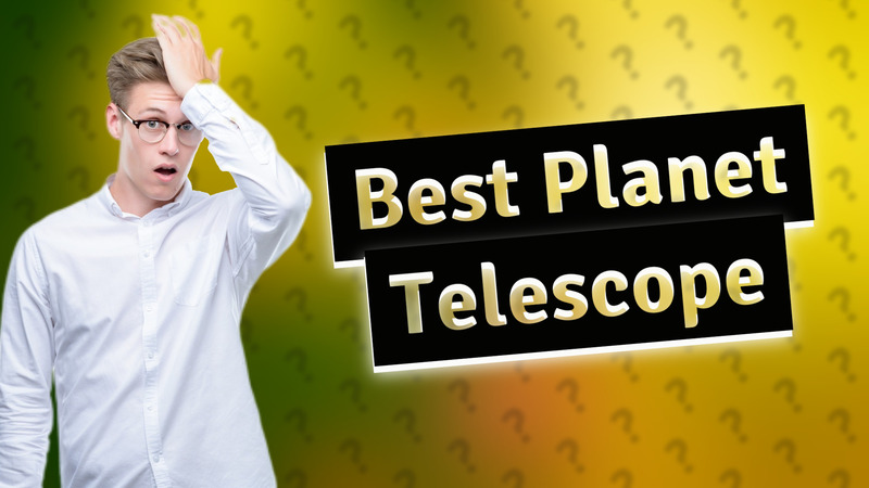 Best Planet Telescope