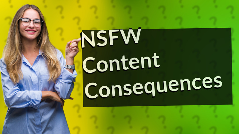 NSFW Content Consequences