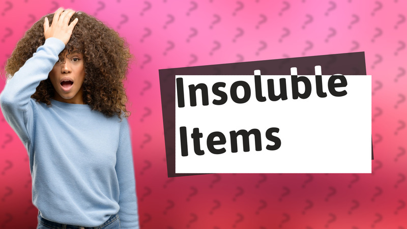 Insoluble Items