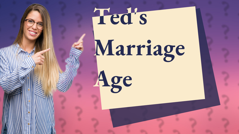 Ted's Marriage Age