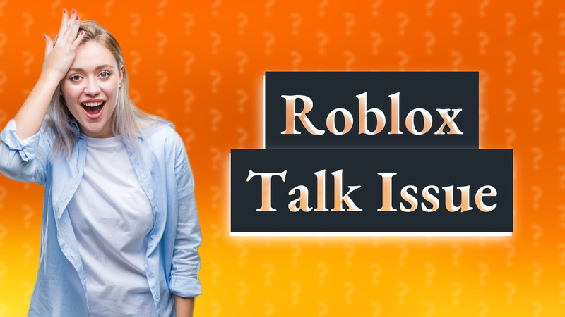Roblox Talk Issue