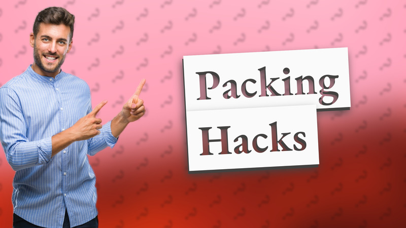 Packing Hacks