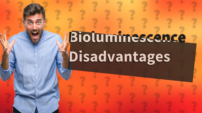 Bioluminescence Disadvantages