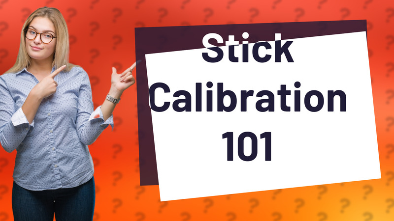 Stick Calibration 101