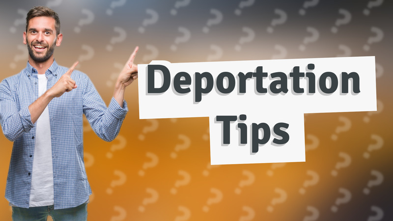 Deportation Tips