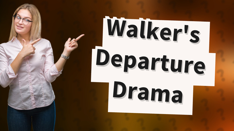 Walker's Departure Drama