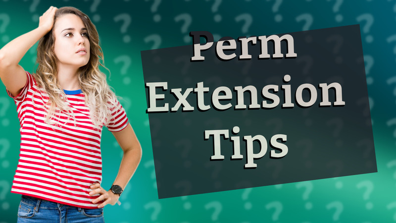Perm Extension Tips