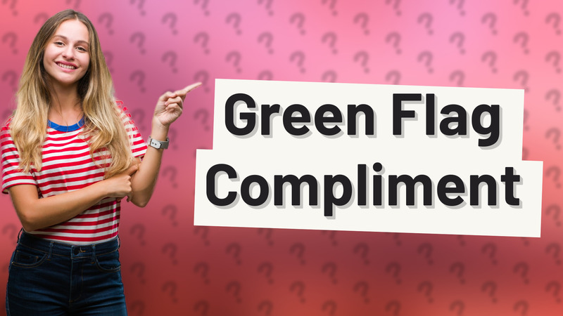 Green Flag Compliment