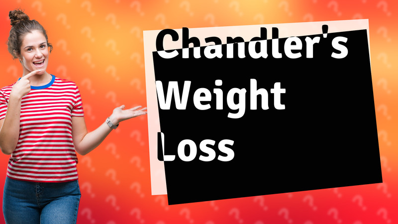 Chandler's Weight Loss