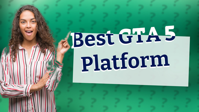 Best GTA 5 Platform