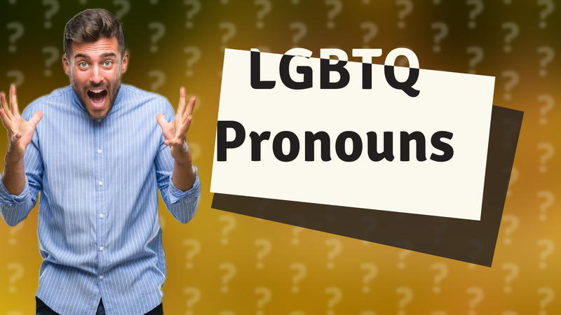 LGBTQ Pronouns