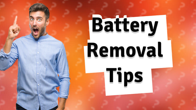Battery Removal Tips