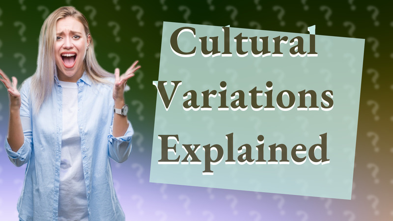 Cultural Variations Explained
