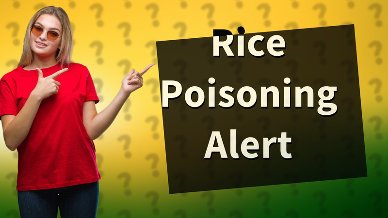 Rice Poisoning Alert