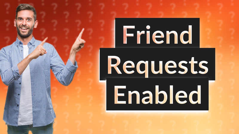 Friend Requests Enabled