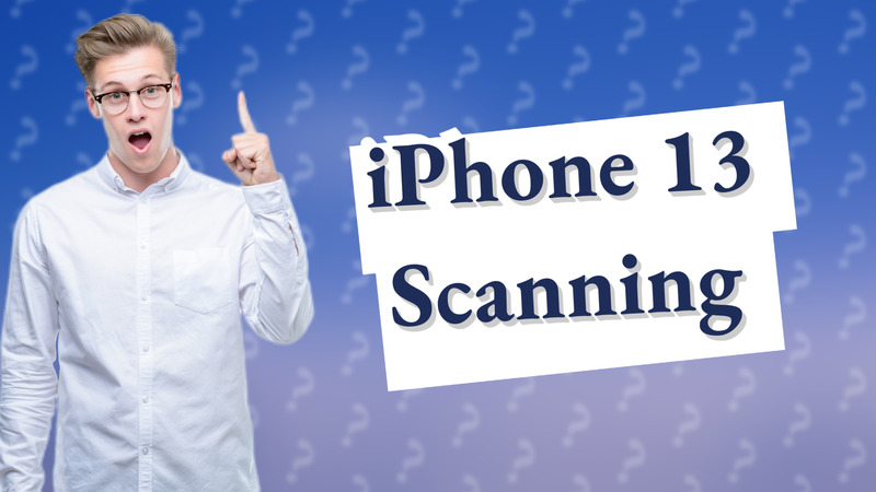 iPhone 13 Scanning