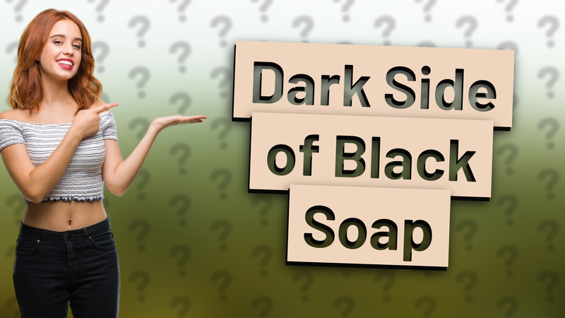 Dark Side of Black Soap