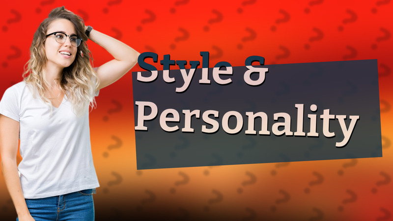 Style & Personality