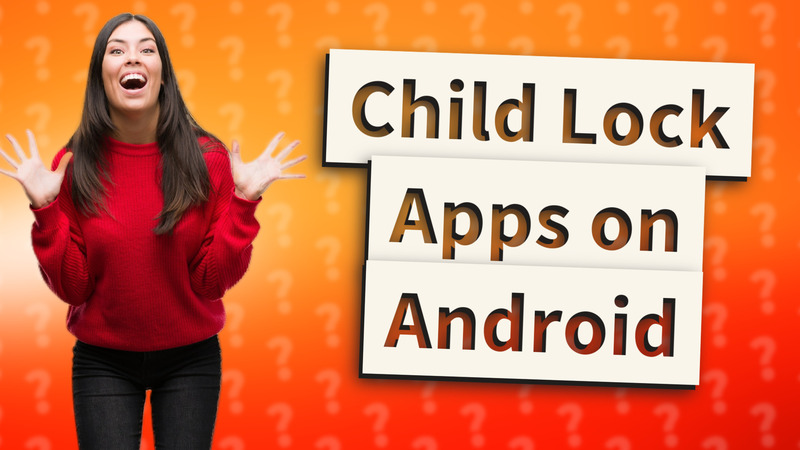 Child Lock Apps on Android