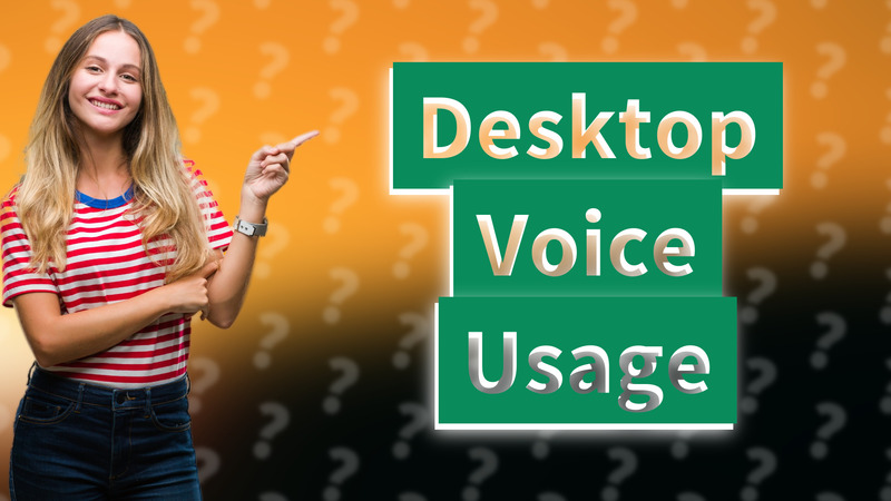 Desktop Voice Usage