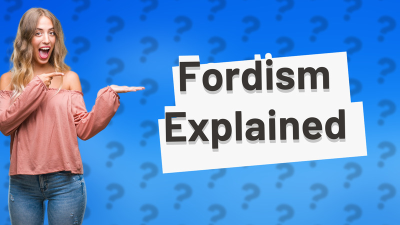 Fordism Explained