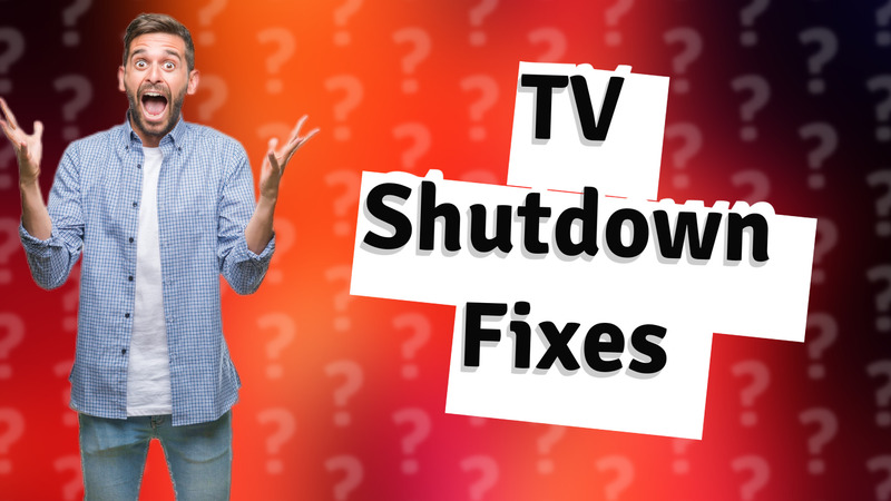 TV Shutdown Fixes