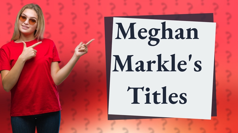 Meghan Markle's Titles
