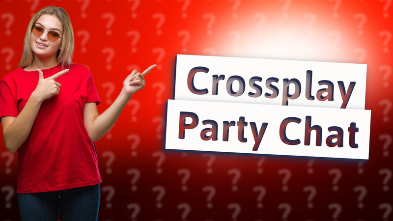 Crossplay Party Chat