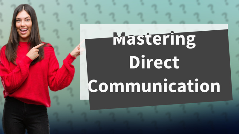Mastering Direct Communication