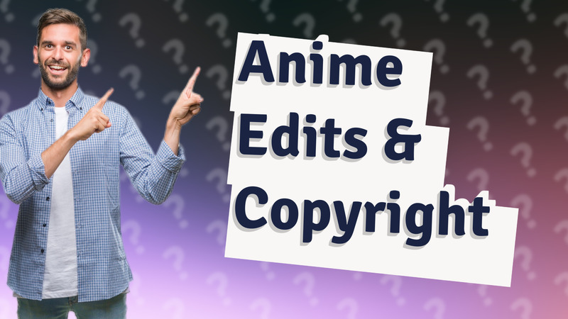 Anime Edits & Copyright