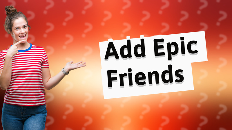 Add Epic Friends