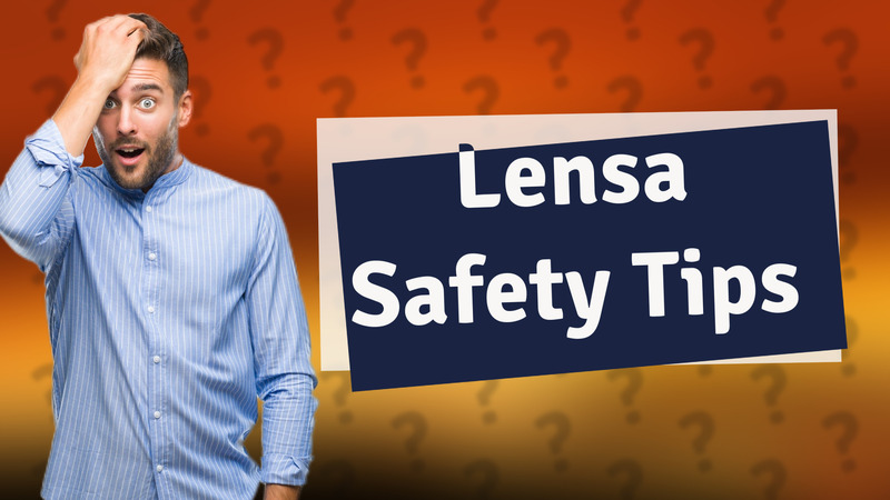 Lensa Safety Tips