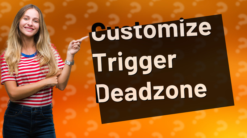 Customize Trigger Deadzone