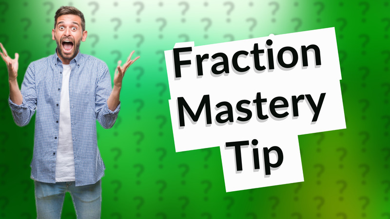 Fraction Mastery Tip