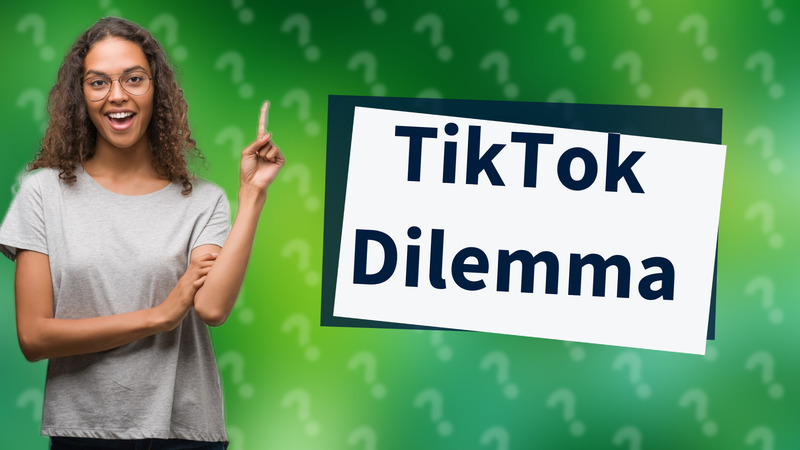 TikTok Dilemma