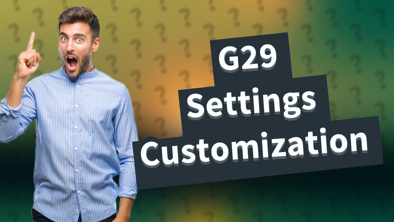 G29 Settings Customization