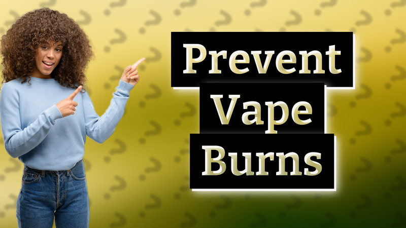 Prevent Vape Burns