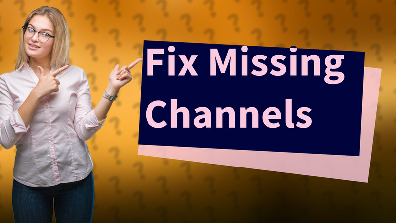 Fix Missing Channels