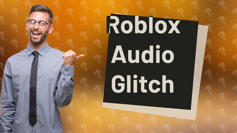 Roblox Audio Glitch