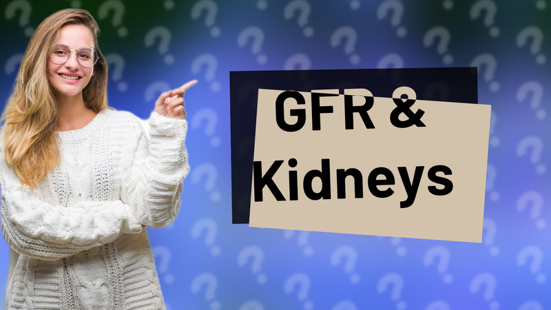 GFR & Kidneys