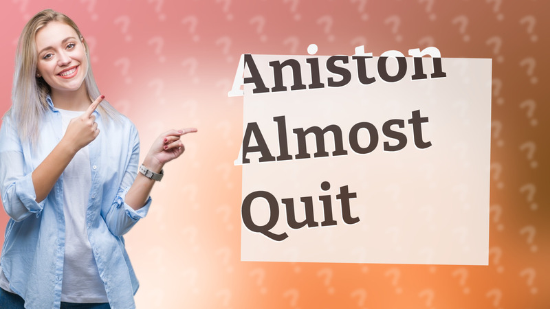 Aniston Almost Quit