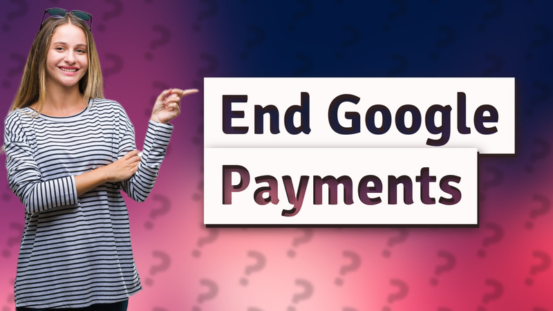End Google Payments