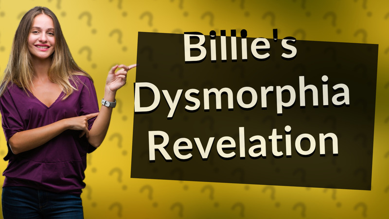 Billie's Dysmorphia Revelation