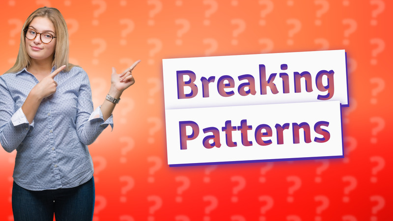 Breaking Patterns